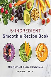 5 Ingredient Smoothie Recipe Book by Amy Gonzalez RD LD