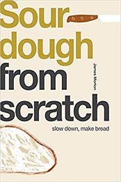 From Scratch: Sourdough by James Morton