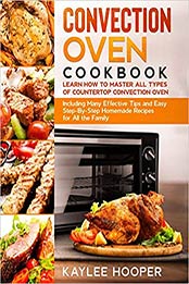Convection Oven Cookbook by Kaylee Hooper