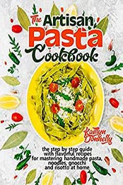 The Artisan Pasta Cookbook by Kaitlyn Donnelly