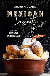 Delicious and Classic Mexican Desserts for All by Ava Archer 