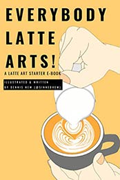 Everybody Latte Arts by Dennis Hew