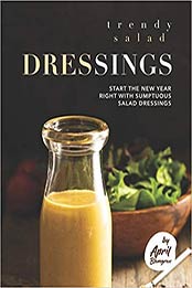 Trendy Salad Dressings by April Blomgren [EPUB: 9798703027196]