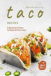 Mouthwatering Taco Recipes by April Blomgren