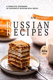 Traditional Russian Recipes by Allie Allen [EPUB: 9798703060414]