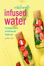 Exhilarate Infused Water by Patricia Baker 