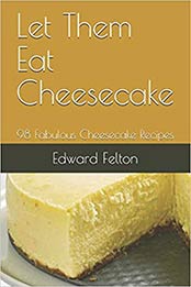 Let Them Eat Cheesecake by Edward T Felton