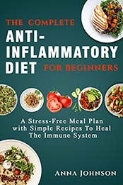 The Complete Anti-Inflammatory Diet for Beginners by Anna Johnson