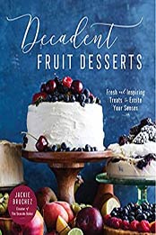 Decadent Fruit Desserts by Jackie Bruchez