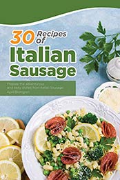30 Recipes of Italian Sausage by April Blomgren [EPUB:B07JQ2MJ96 ]