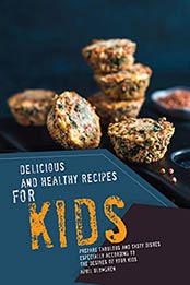 Delicious and Healthy Recipes for Kids by April Blomgren [EPUB:B07JQ5Q2BT ]