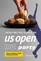 Tempting Tennis Treats to Serve at your US Open Tennis Watch Party by Sharon Powell