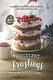 Succulent Frostings for Cake Recipes by April Blomgren
