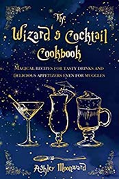 The Wizard's Cocktail Cookbook by Ashley Moonward
