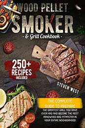 Wood Pellet Smoker and Grill Cookbook by Steven West