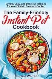 The Family-Friendly Instant Pot Cookbook by Caroline Warren [PDF: B08WCYXTS4]