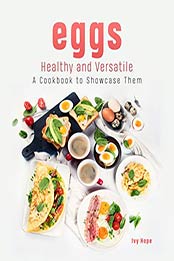 Eggs - Healthy and Versatile by Ivy Hope