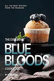 The Exclusive Blue Bloods Cookbook by Rene Reed [EPUB: B08WS4HF8G]