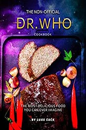 The Non-Official Dr. Who Cookbook by Luke Sack [EPUB: B08WYNHT35]