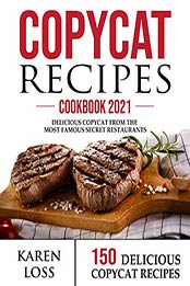 COPYCAT RECIPES-Cookbook 2021 by Karen Loss [EPUB: B08X249BVF]