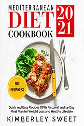 Mediterranean Diet Cookbook for Beginners 2021 by Kimberley Sweet