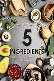 Amazing Recipes with 5 Ingredients by Sharon Powell
