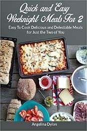 Quick and Easy Weeknight Meals For 2 by Angelina Dylon