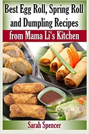 Best Egg Roll, Spring Roll and Dumpling Recipes from Mama Li's Kitchen by Sarah Spencer