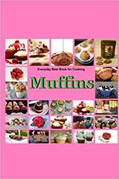 Muffins: Everyday Best Book for Cooking by Angelina Ther