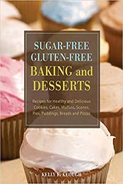 Sugar-Free Gluten-Free Baking and Desserts by Kelly E. Keough