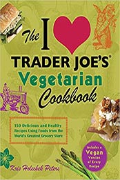 The I Love Trader Joe's Vegetarian Cookbook by Kris Holechek Peters [EPUB:1612431097 ]