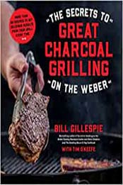 The Secrets to Great Charcoal Grilling on the Weber by Bill Gillespie [EPUB:162414506X ]