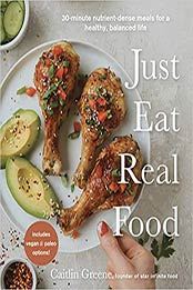 Just Eat Real Food by Caitlin Greene [EPUB:1645672239 ]