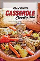 The Classic Casserole Collection by April Blomgren