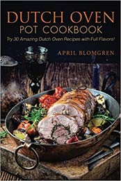 Dutch Oven Pot Cookbook by April Blomgren