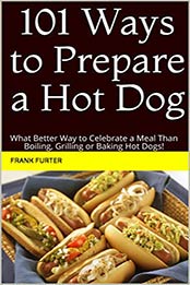 101 Ways to Prepare a Hot Dog by Frank Furter