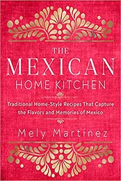 The Mexican Home Kitchen by Mely Martínez