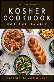 Kosher Cookbook for the Family by Jamie Feit MS RD