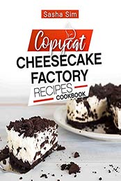 Copycat Cheesecake Factory Recipes Cookbook by Sasha Sim [EPUB:9798594762053 ]