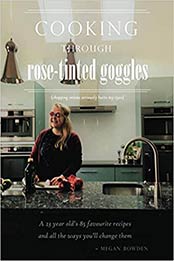 Cooking through Rose-Tinted Goggles by Megan Bowden