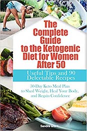 The Complete Guide to the Ketogenic Diet for Women After 50 by Sandra Grant [EPUB:B08GG2RL1D ]