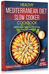 Healthy Mediterranean Diet Slow Cooker Cookbook by Helena Walker [EPUB:B08XPJ6ZFC ]
