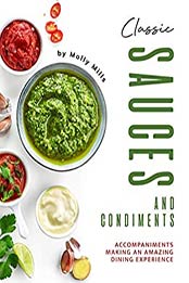 Classic Sauces and Condiments by Molly Mills