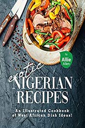 Exotic Nigerian Recipes by Allie Allen