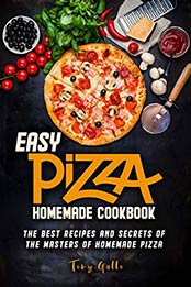 Easy Pizza homemade cookbook by Tony Galle
