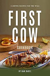 First Cow Cookbook by Dan Babel