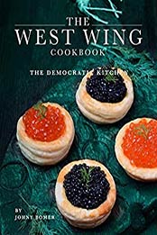 The West Wing Cookbook by Johny Bomer