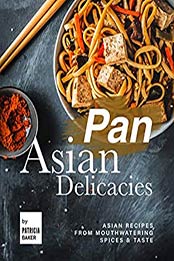 Pan Asian Delicacies by Patricia Baker [EPUB:B08XX186TJ ]