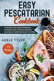 Easy Pescatarian Cookbook by Adele Tyler