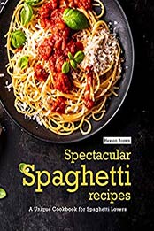 Spectacular Spaghetti Recipes by Heston Brown [EPUB:B08YJGLFGN ]